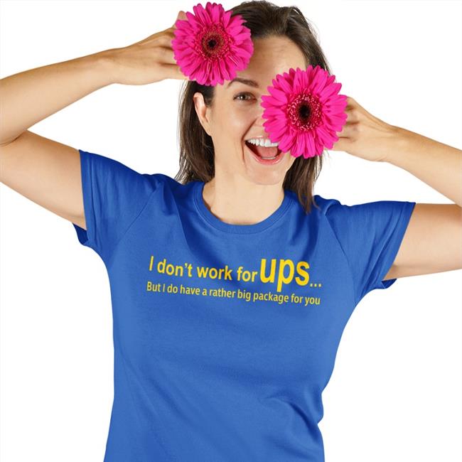 Shirts That Go Hard I Don’T Work For Ups But I Do Have A Rather Big Package For You Hoodie Shirtsthtgohard