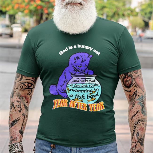 God Is A Hungry Cat Year After Year Shirts