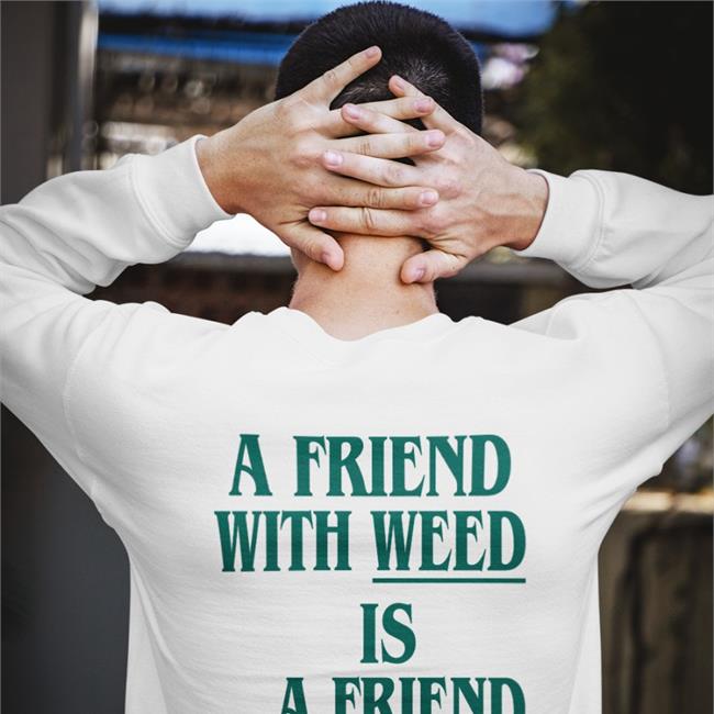 A Friend With Weed Is A Friend Indeed Hoodie