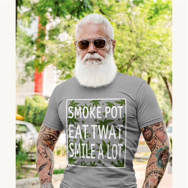 Smoke Pot Eat Twat Smile A Lot T Shirt Shirts That Go Hard Shirtsthtgohard