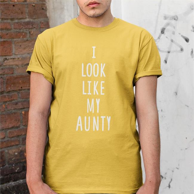 I Look Like My Aunty Shirt