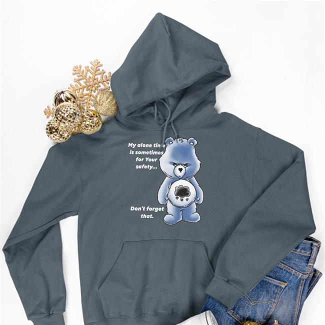 My Alone Time Is Sometimes For Your Safety Don't Forget That Hoodie Sweatshirt
