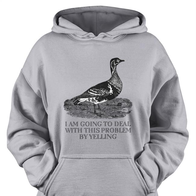 I Am Going To Deal With This Problem By Yelling Shirt