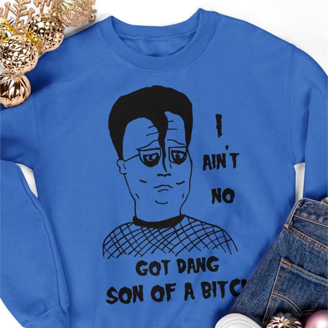I Ain't No Got Dang Son Of A Bitch Shirts