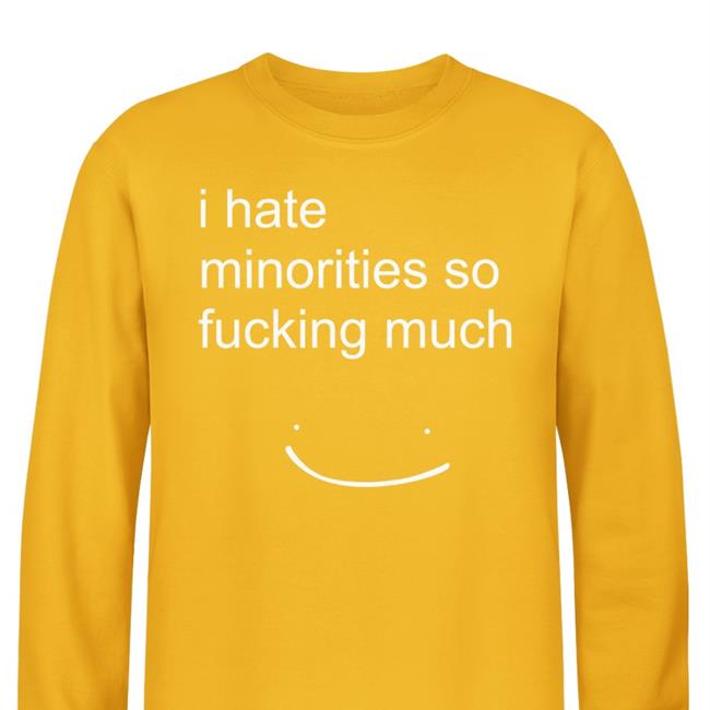 Dream Merch I Hate Minorities So Fucking Much Shirts Blargmyshnoople