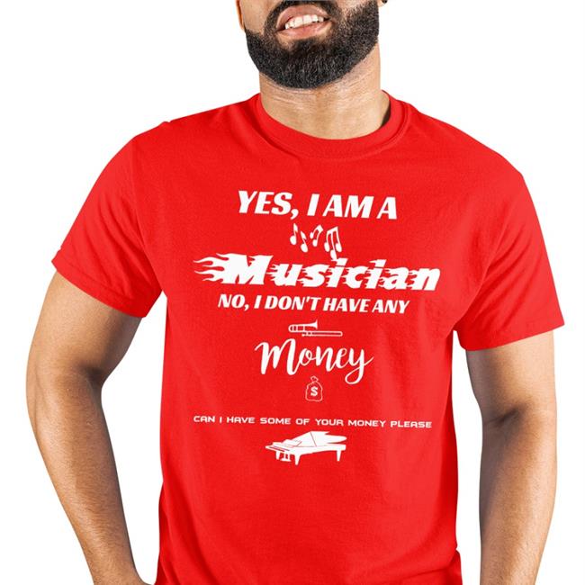 Threatening Music Notation Yes I Am A Musician No I Don't Have Any Money Tee