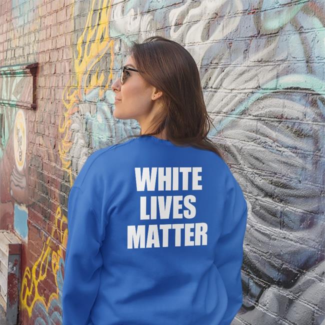 White Lives Matter Sweatshirt