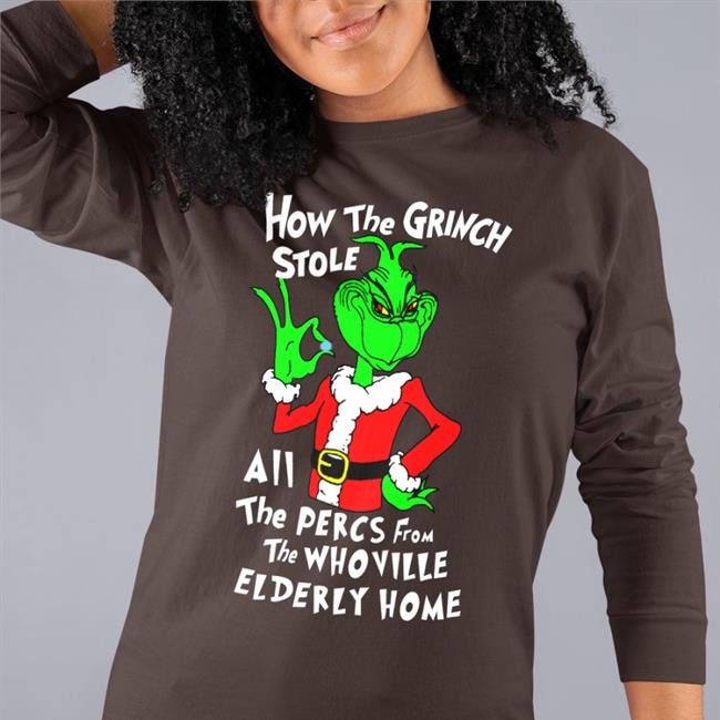 Shirtsthtgohard How The Grinch Stole All The Perces From The Who Ville Elderly Home Shirt