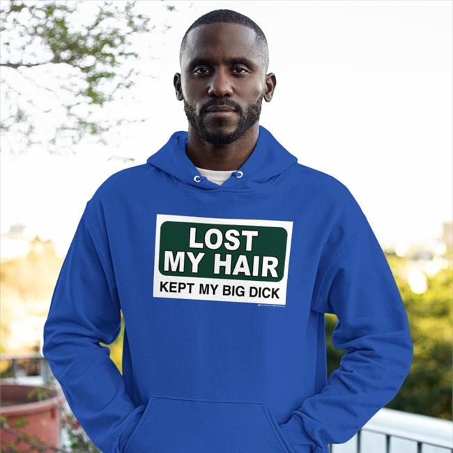 Shirts That Go Hard Lost My Hair Kept My Big Dick T Shirt Black