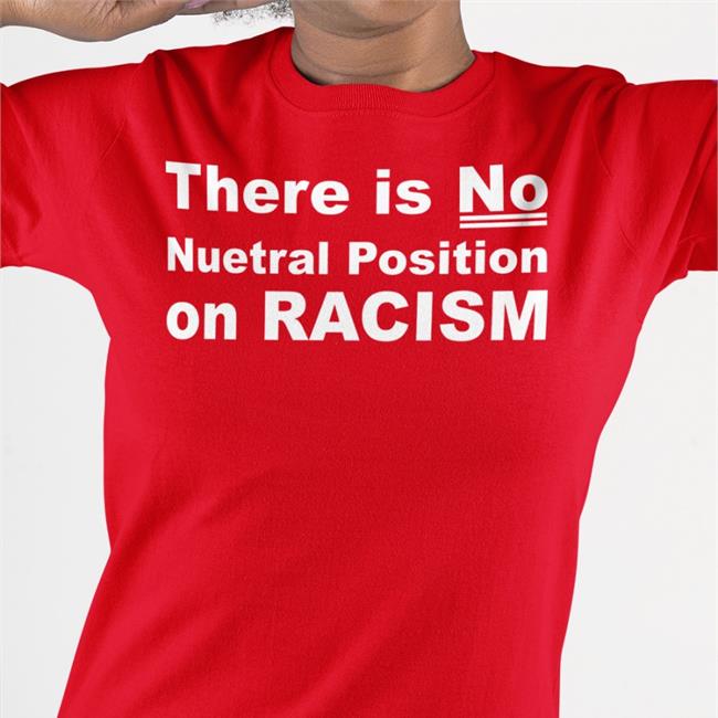 Artmuseumteaching There Is No Neutral Position On Racism Shirt