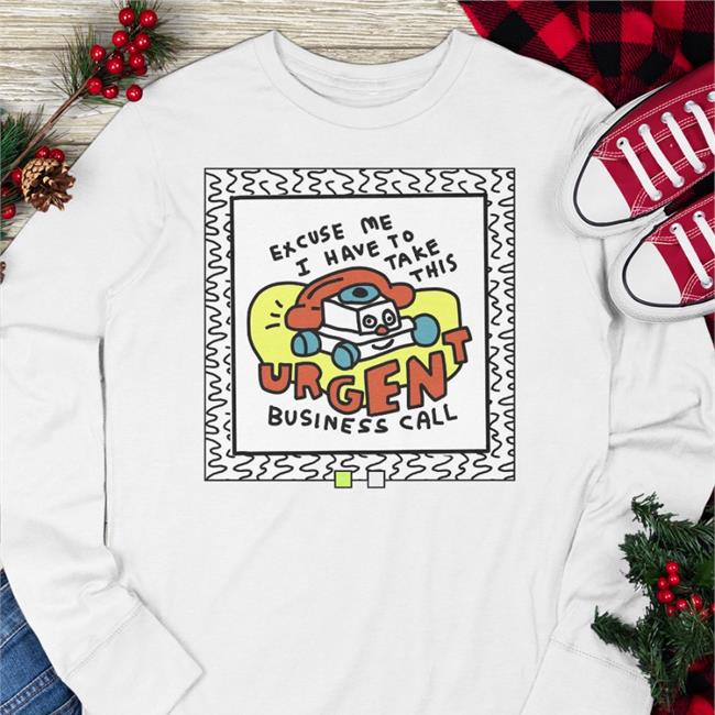 Merryh Excuse Me I Have To Take This Urgent Business Call Funny T Shirt