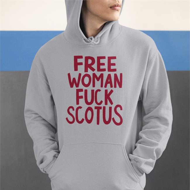Free Woman Fuck Scotus T Shirts Tomorrow