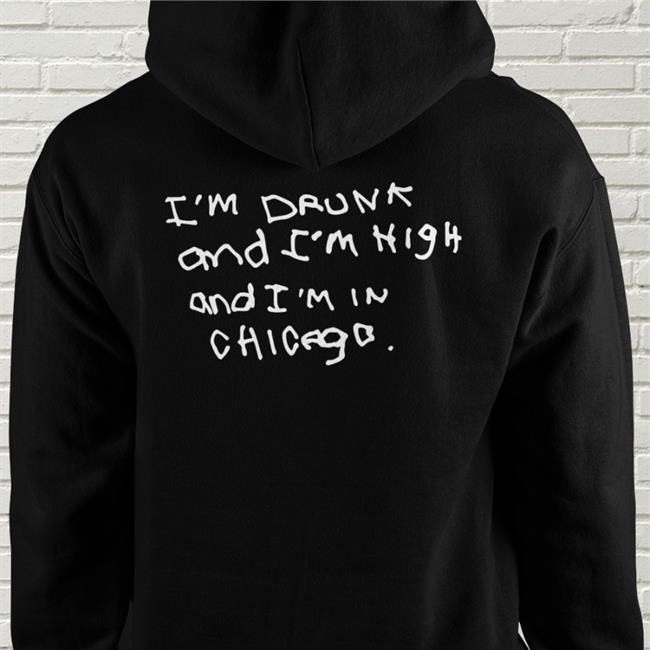 Shirts That Go Hard I'm Drunk And I'm High And I'm In Chicago T Shirt John Summit Merch