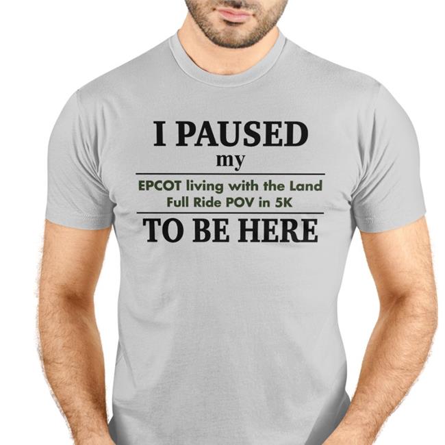 Grey Fake Disney Facts I Paused My Epcot Living With The Land Full Ride Pov In 5K To Be Here Shirt