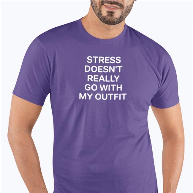 Stress Doesn't Really Go With My Outfit Tee Shirt