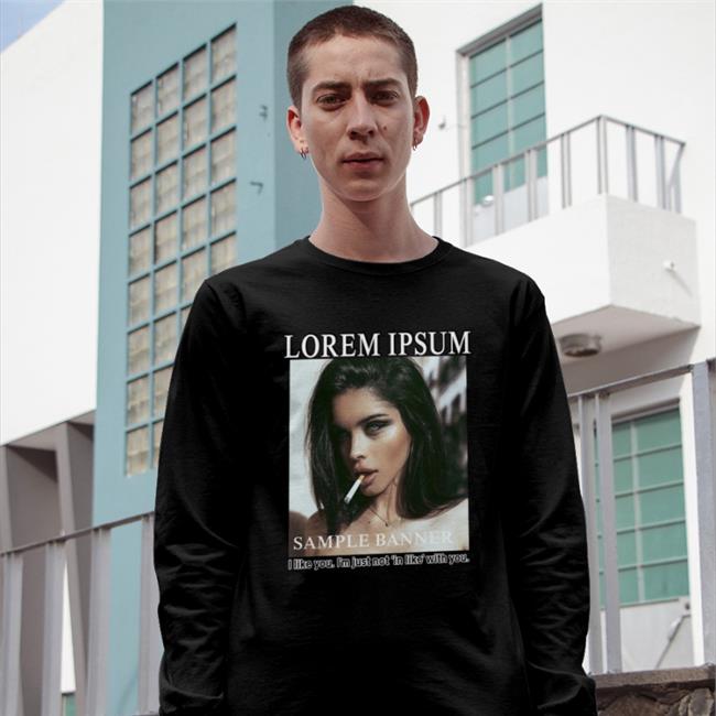 Lorem Ipsum Sample Banner I Like You I'm Just Not In Like With You Sweatshirt
