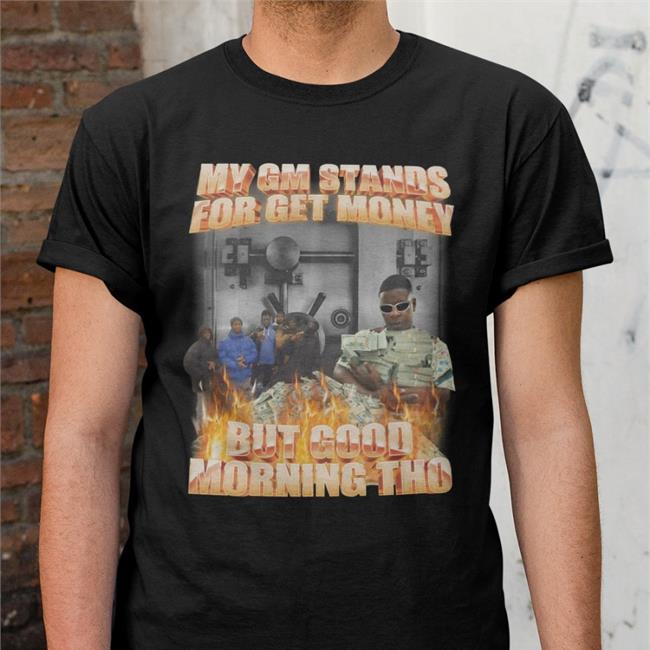 Swag Stimulus Merch My Gm Stands For Get Money But Good Morning Tho T Shirts Swagstimulus.Com Tiktok
