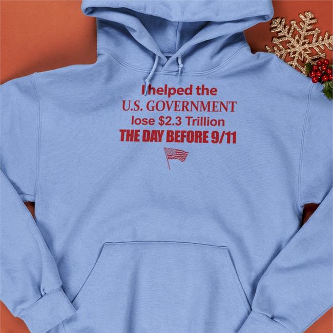 I Helped The Us Government Lose 2.3 Trillion The Day Before 9-11 Shirt The Pentagon Barely Legal Merch