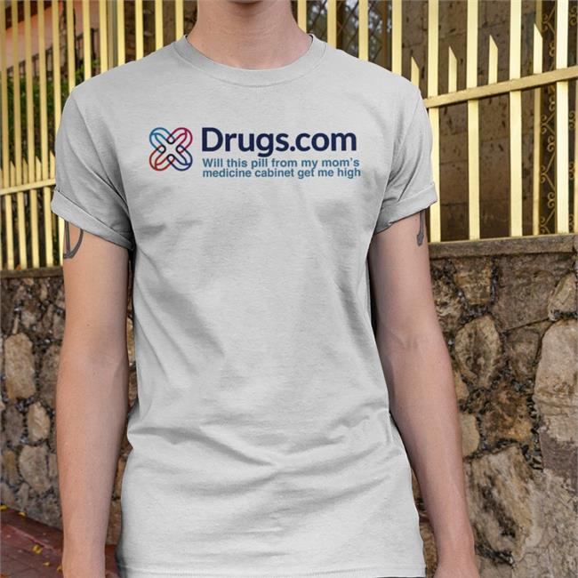 White Shirts That Go Hard Drugs.Com Will This Pill From My Mom's Medicine Cabinet Get Me Hight Shirt