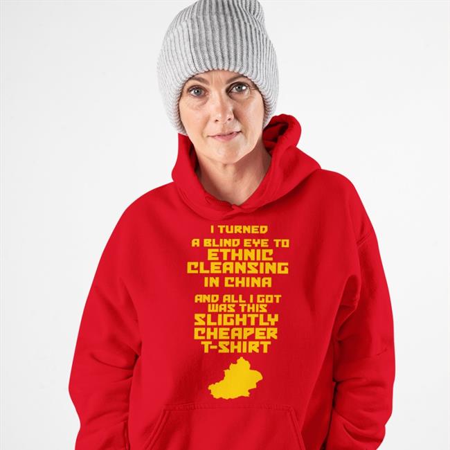 I Turned A Blind Eye To Ethnic Cleansing In China T Shirts