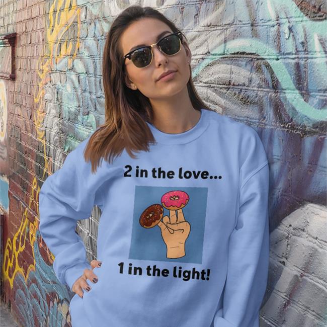 2 In The Love 1 In The Light Sweatshirt