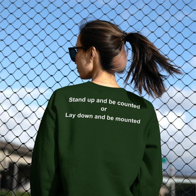 Stand Up And Be Counted Or Lay Down And Be Mounted New Shirt