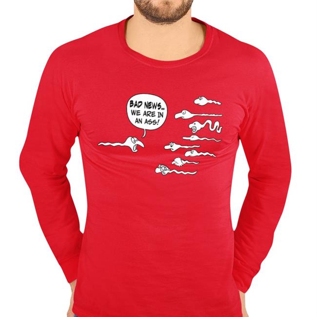 Shirts That Go Hard Bad News We Are In An Ass Long Sleeve T Shirt Shirtsthtgohard