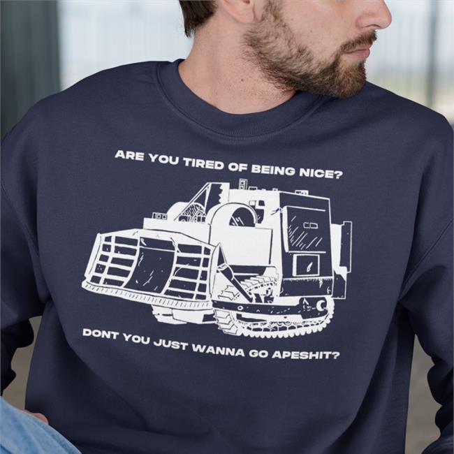 Commutiny Are You Tired Of Being Nice Dont You Just Wanna Go Apeshit Shirt Honk Honk Killdozer