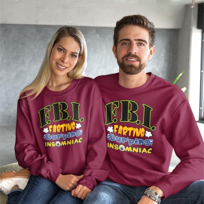 Shirts That Go Hard Fbi Farting Burping Insomniac Shirt