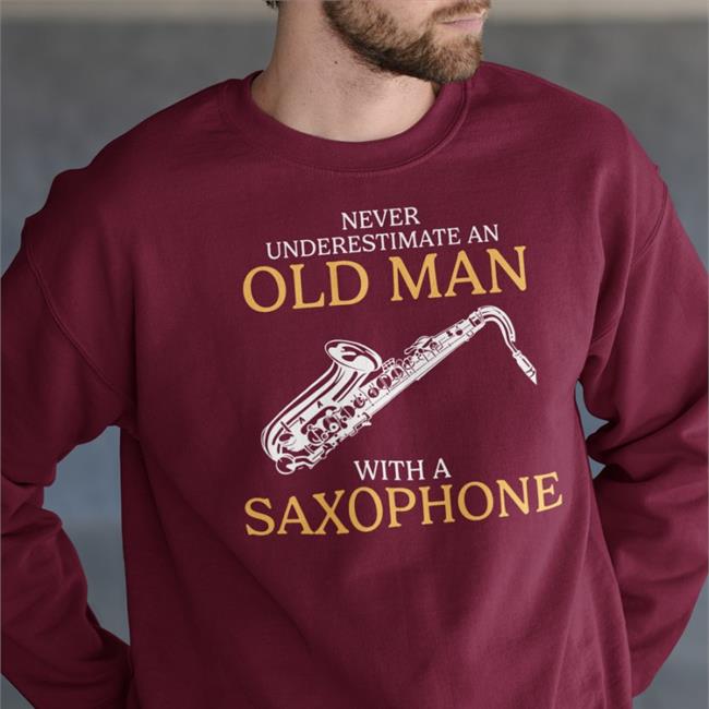 Never Underestimate An Old Man With A Saxophone Shirt