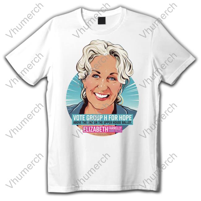 Elizabeth Farrelly Vote Group H For Hope About The Line On The Upper House Ballot Sweatshirt
