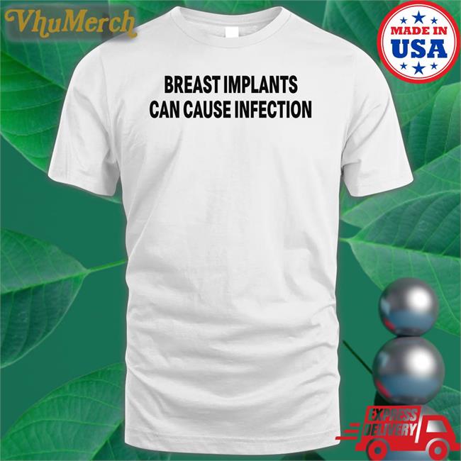Shirtsthtgohard Breast Implants Can Cause Infection Tee Shirts