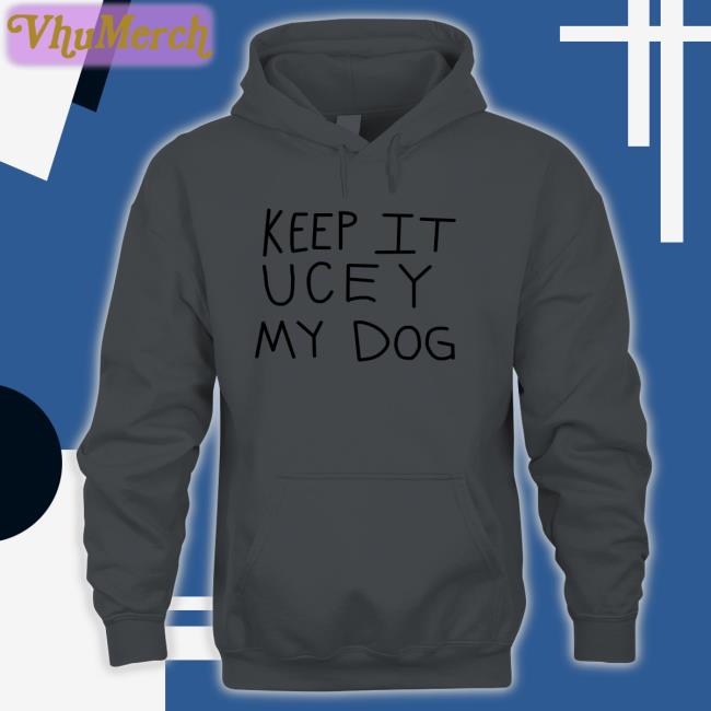 Keep It Uce Y My Dog T Shirt Wweonfox