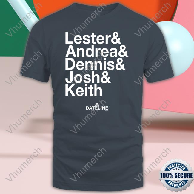 Lester & Andrea & Dennis & Josh & Keith Sweatshirt