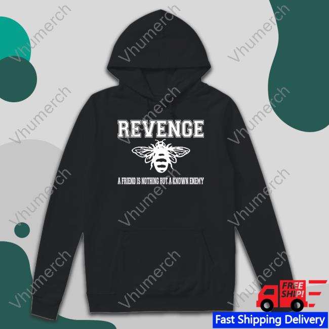 Revenge A Friend Is Nothing But A Known Enemy Sweatshirt