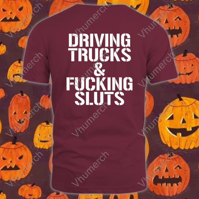 Driving Trucks And Fucking Sluts Hoodie