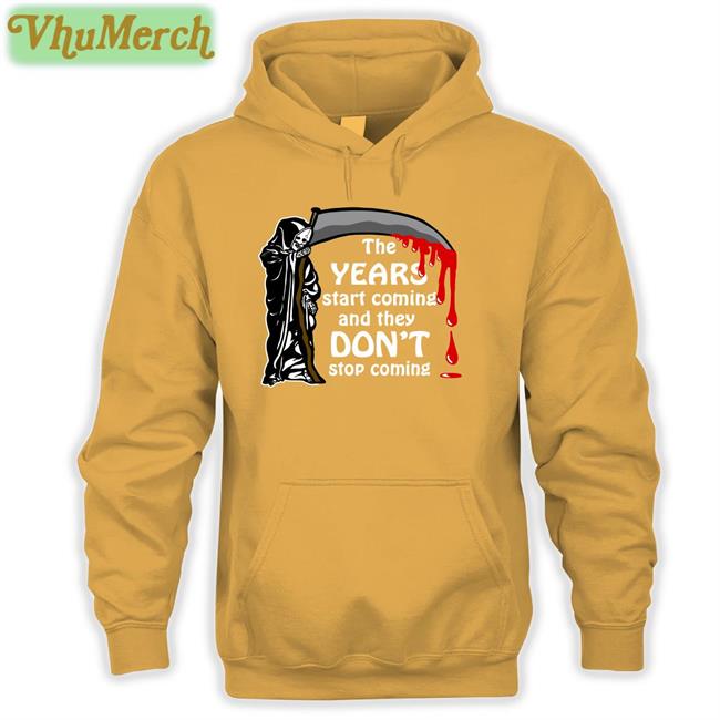 The Years Start Coming Tee Shirt The Years Start Coming Shirt
