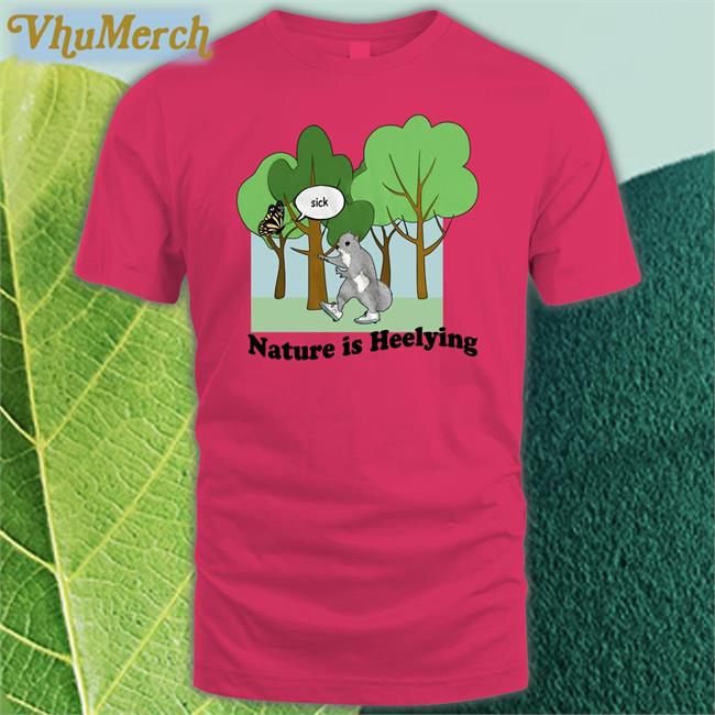 Nature Is Heelying T Shirt Nature Is Heelying Tee Shirt