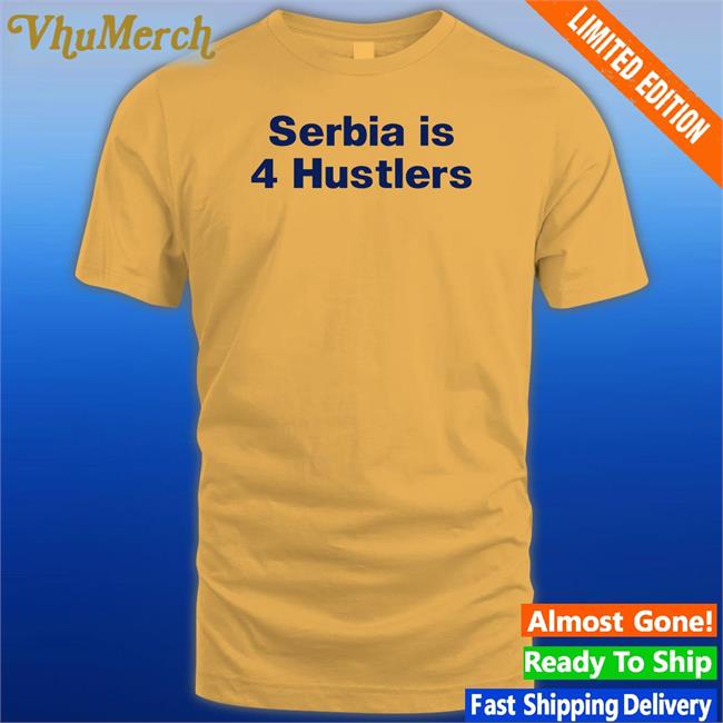 Pavel Serbia Is 4 Hustlers T Shirts