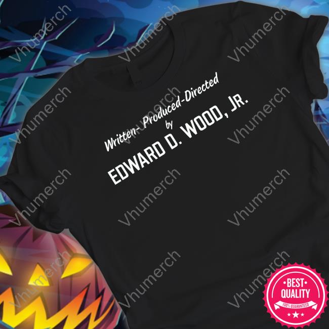 Written, Produced And Directed By Edward D. Wood Jr Contoured Sweatshirt