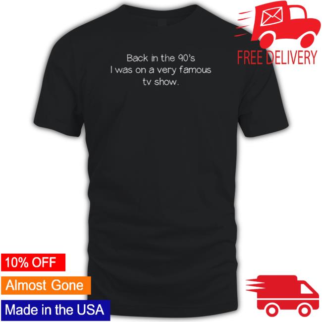 Official Back In The 90’S Was On A Very Famous Tv Show T-Shirt