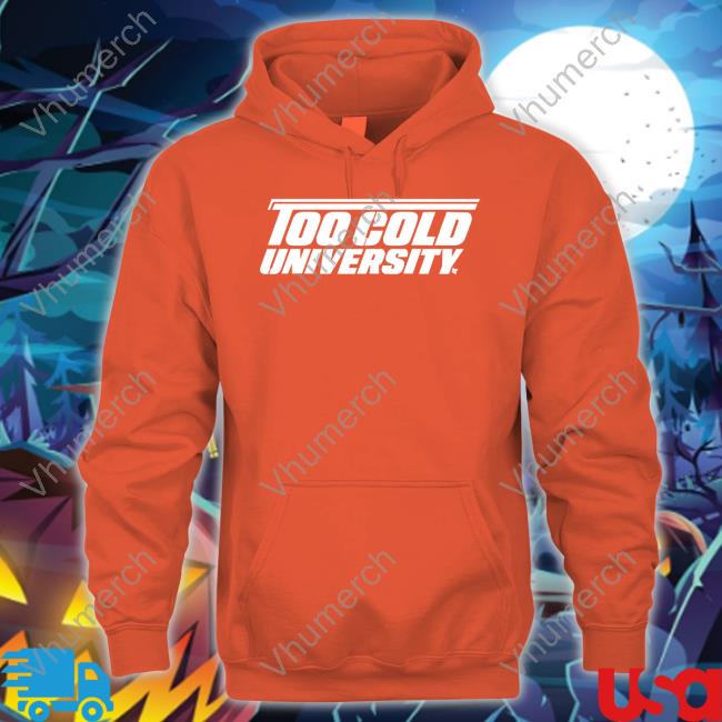 Too Cold University Hoodied Sweatshirt Breaking T Store Too Cold University Tee