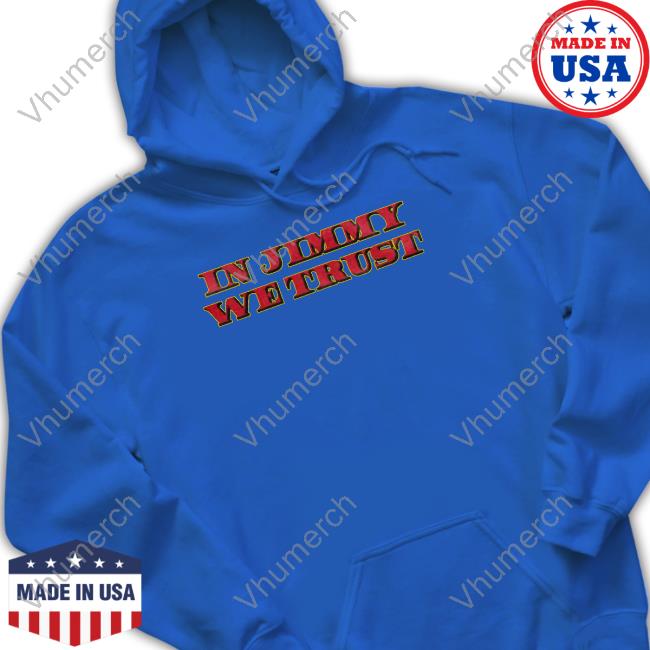 In Jimmy We Trust Hooded Sweatshirt In Jimmy We Trust Sweatshirt