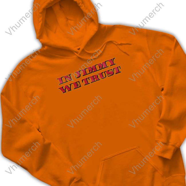 In Jimmy We Trust Hooded Sweatshirt In Jimmy We Trust T Shirts