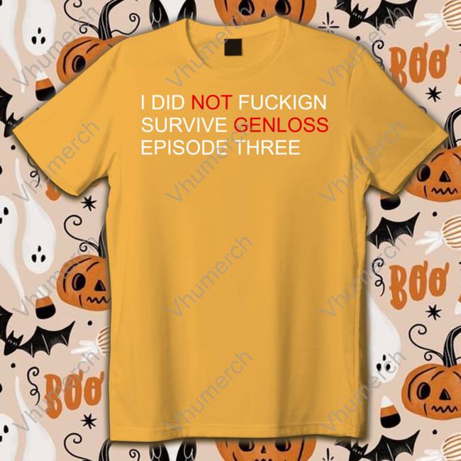 Darealspadee I Did Not Fuckign Survive Genloss Episode Three T Shirt