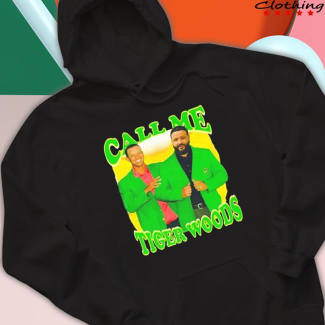 Call Me Tiger Woods Dj Khaled shirt, hoodie, tank top, sweater and long sleeve t-shirt
