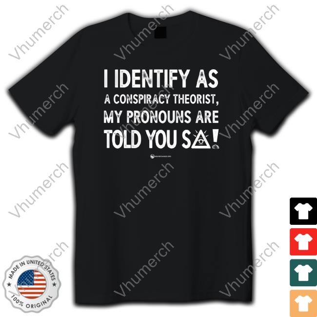 Luke Wearechange I Identify As A Conspiracy Theorist My Pronouns Are Told You So Long Sleeve Tee