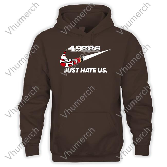 49Er Just Hate Us Tee 49Er Just Hate Us T Shirt San Francisco 49Er