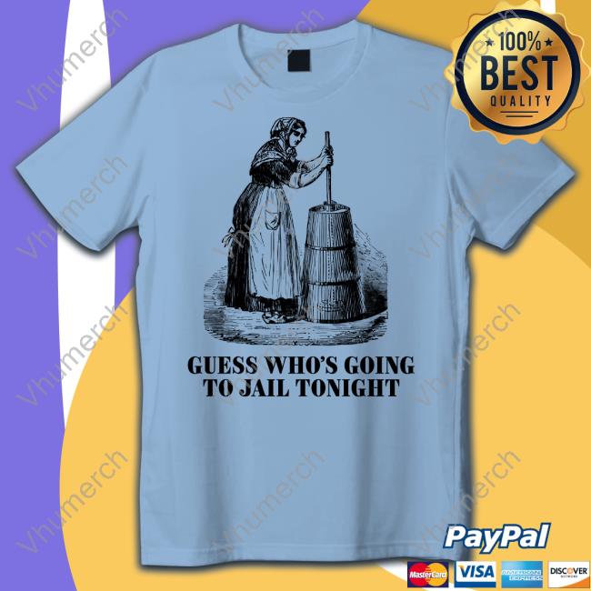Guess Who's Going To Jail Tonight Shirt
