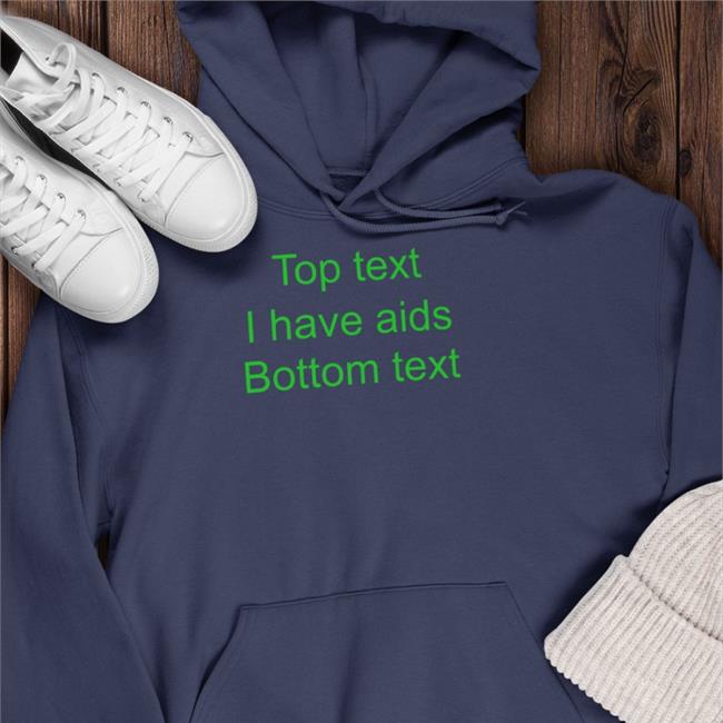 Shirts That Go Hard Black Top Text I Have Aids Bottom Text Shirt